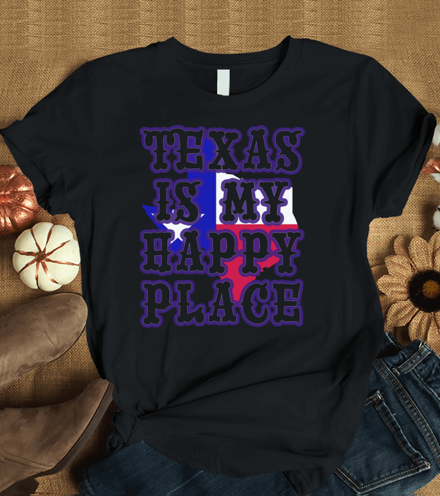 Texas Is My Happy Place Texas Map USA Flag T-Shirt