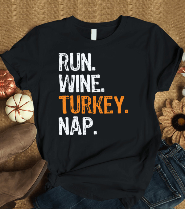 T-Shirt: Run Wine Turkey Nap T-Shirt Run Wine Turkey Nap T-Shirt