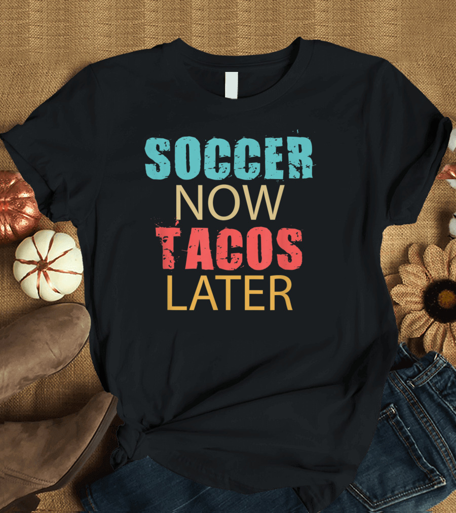 Teal Coral Yellow Soccer Now Tacos Later Fun Sports Food Phrase T-Shirt