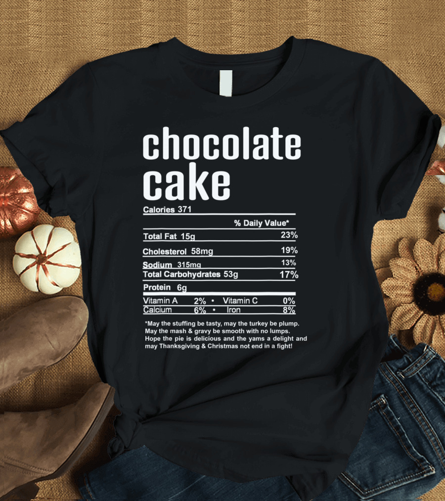 Thanksgiving Chocolate Cake Nutritional Facts with Festive Holiday Wishes T-Shirt