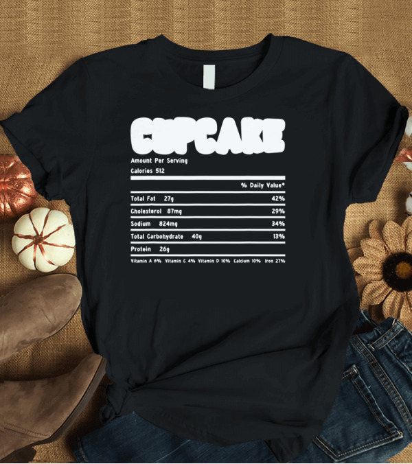 T-Shirt: Thanksgiving Cupcake Nutritional Facts Chart Calories Total Fat Cholesterol Sodium Carbohydrate Protein T-Shirt Thanksgiving Cupcake Nutritional Facts Chart Calories Total Fat Cholesterol Sodium Carbohydrate Protein T-Shirt
