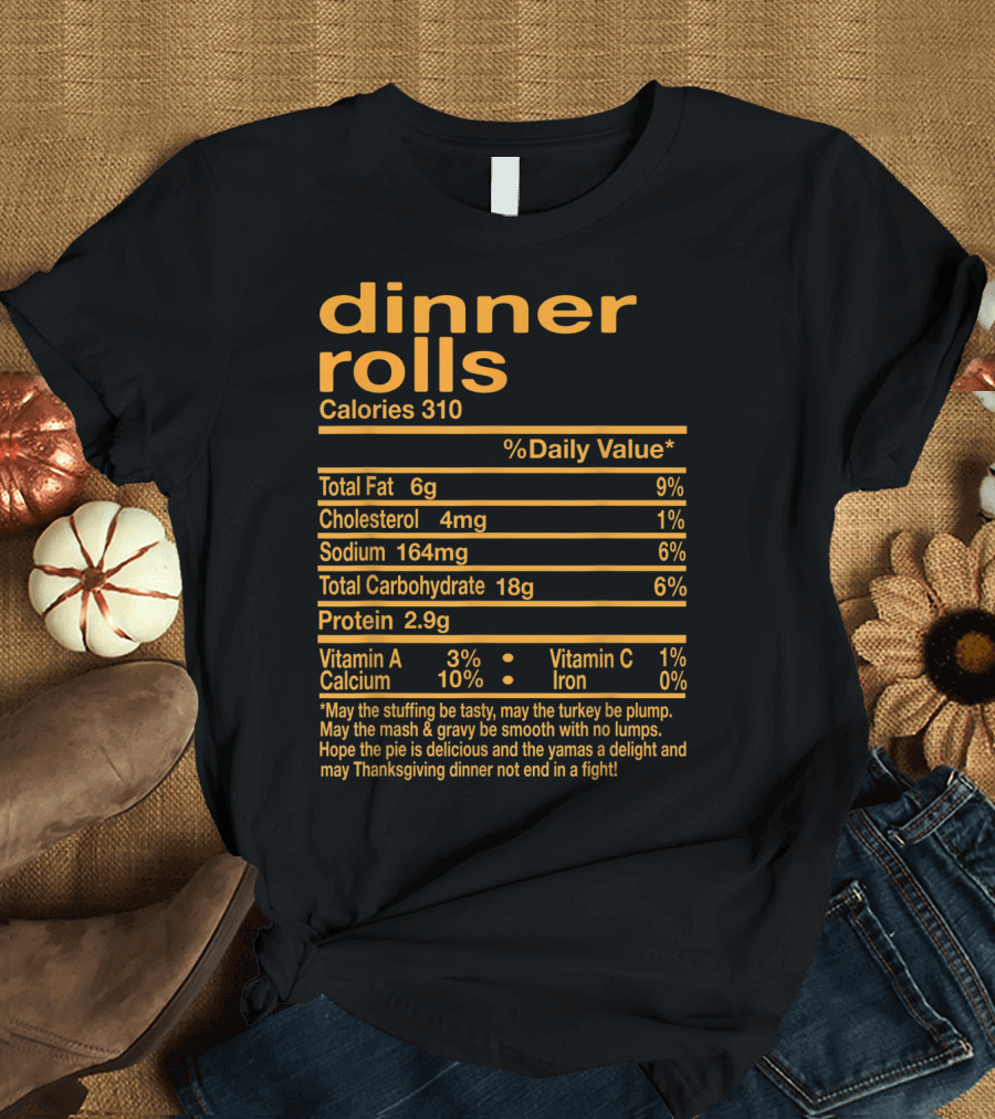 Dinner Rolls Nutritional Facts and Thanksgiving Dinner Phrase T-Shirt