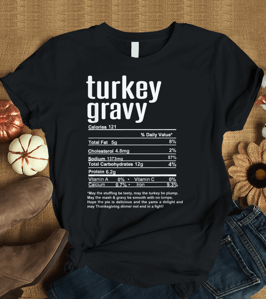 Turkey Gravy Nutritional Facts Calories Cholesterol Sodium Carbohydrates Protein Thanksgiving Dinner Poem T-Shirt