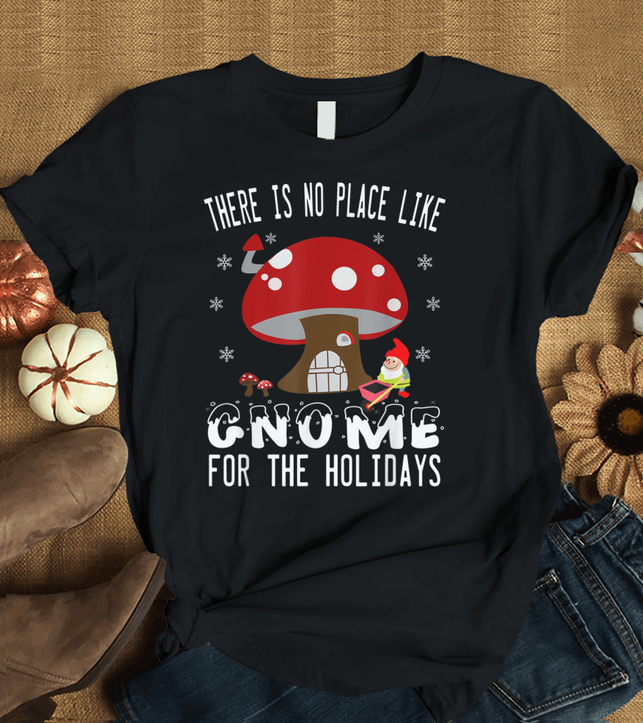 There Is No Place Like Gnome For The Holidays Mushroom Gnome Snowflakes T-Shirt