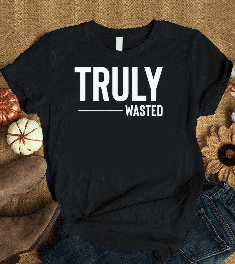 Truly Wasted Ain't No Laws Hard Seltzer T-Shirt
