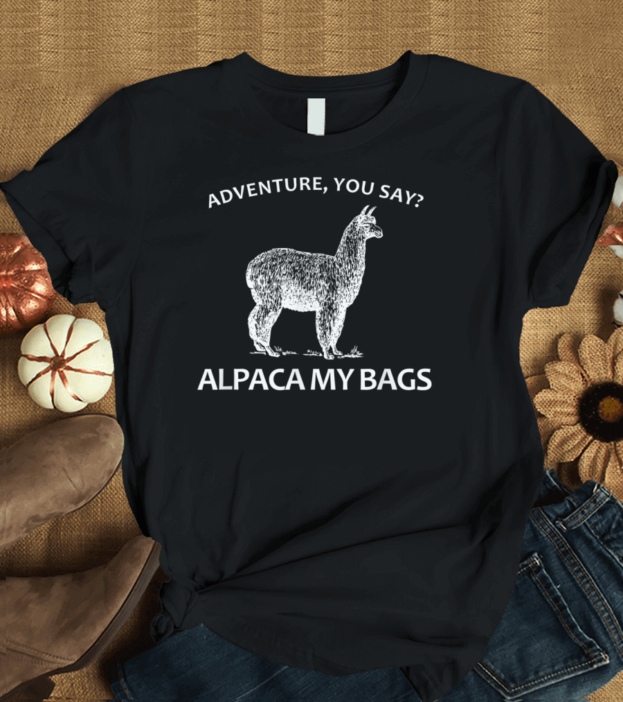 Adventure You Say Alpaca My Bags Funny Hiking T-Shirt