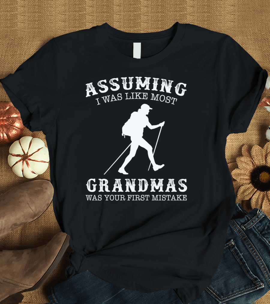 Assuming I Was Like Most Grandmas Was Your First Mistake T-Shirt