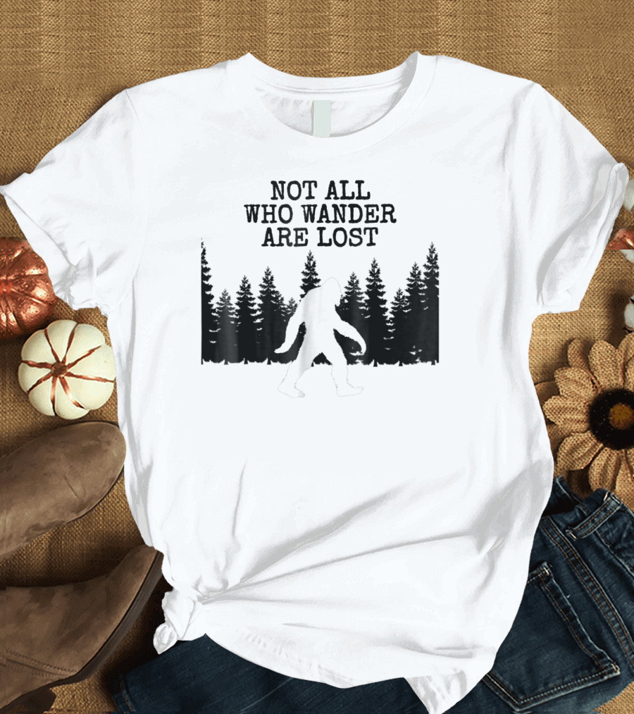 Not All Who Wander Are Lost Bigfoot Forest T-Shirt