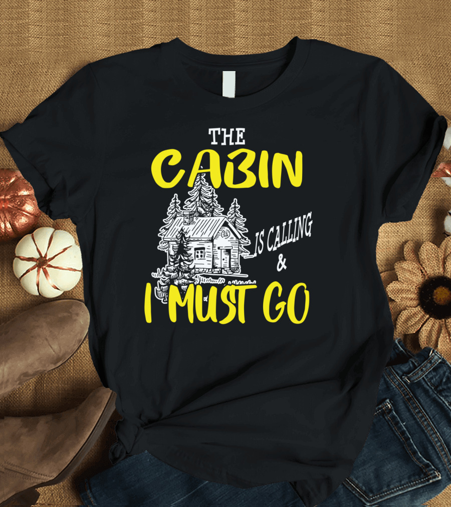 The Cabin Is Calling and I Must Go Funny Camping Outdoors Hiking T-Shirt