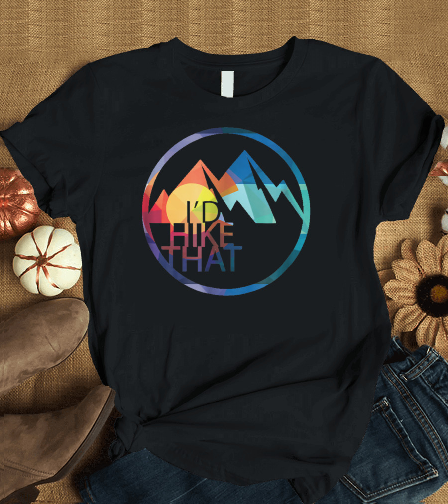I'd Hike That Colorado Flag and Mountains T-Shirt