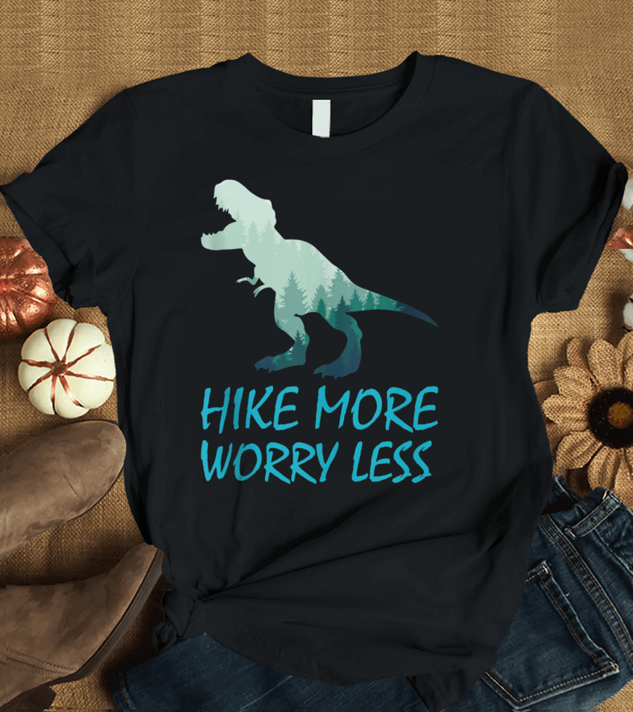 Hike More Worry Less Fathers Day Rex Dinosaur T-Shirt