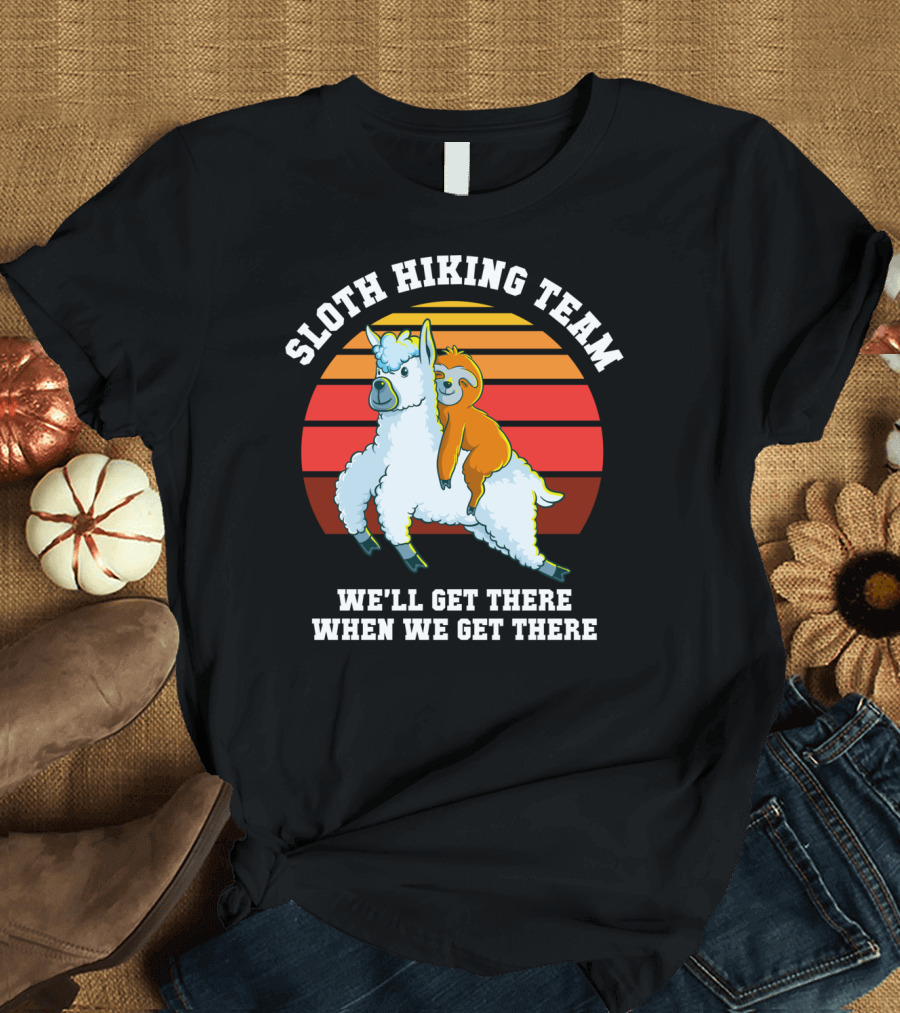 Sloth Hiking Team Funny Llama Lover We'll Get There When We Get There T-Shirt