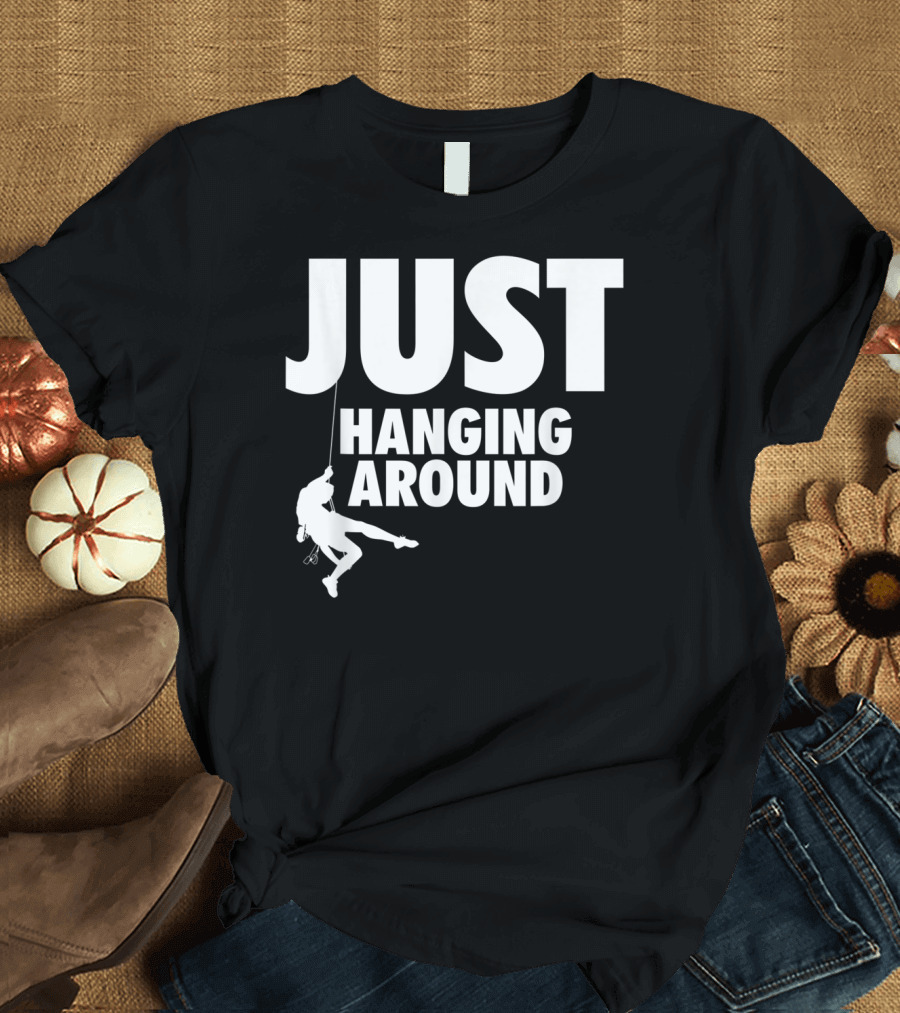 Just Hanging Around Funny Rock Climbing Mountain Hiking Climber T-Shirt