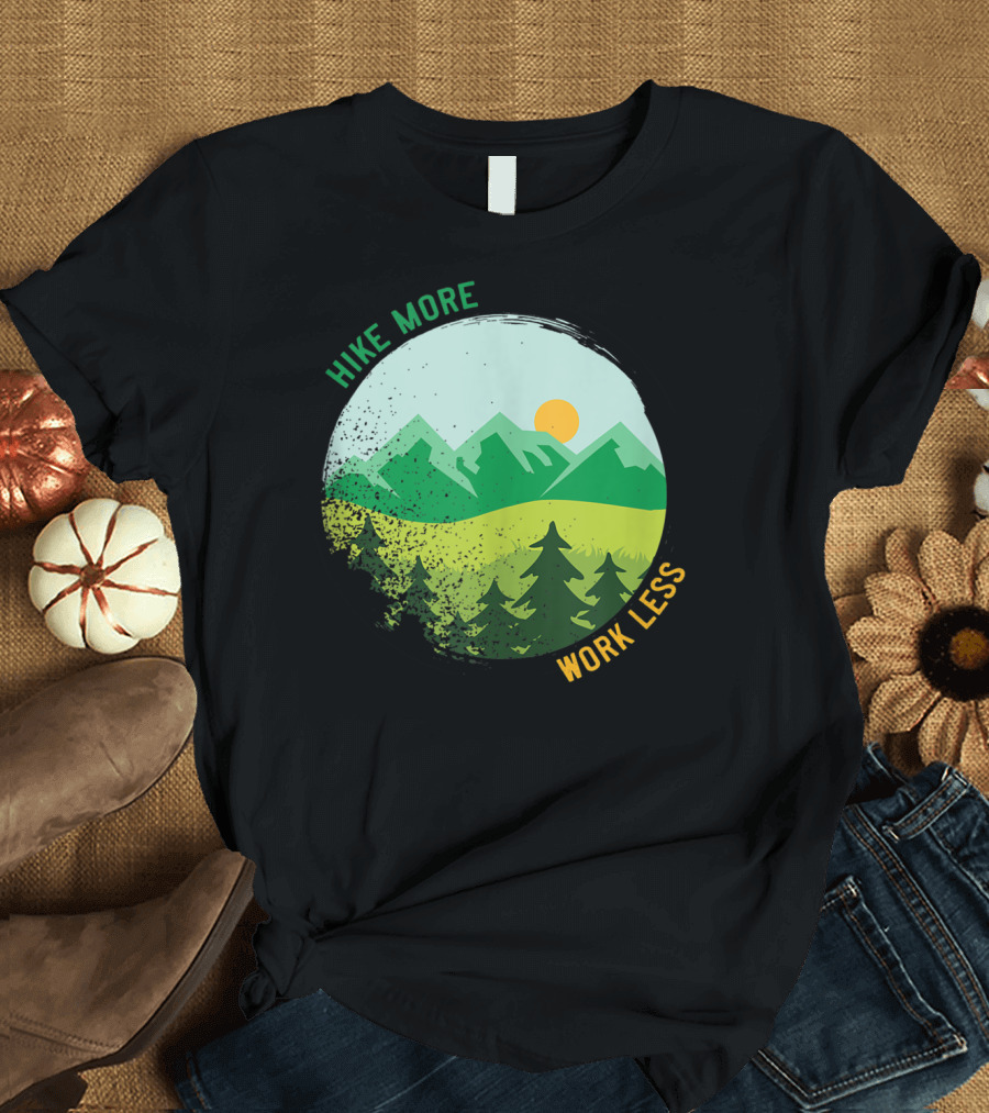 Hike More Work Less Mountain Trail Hiking Adventure T-Shirt
