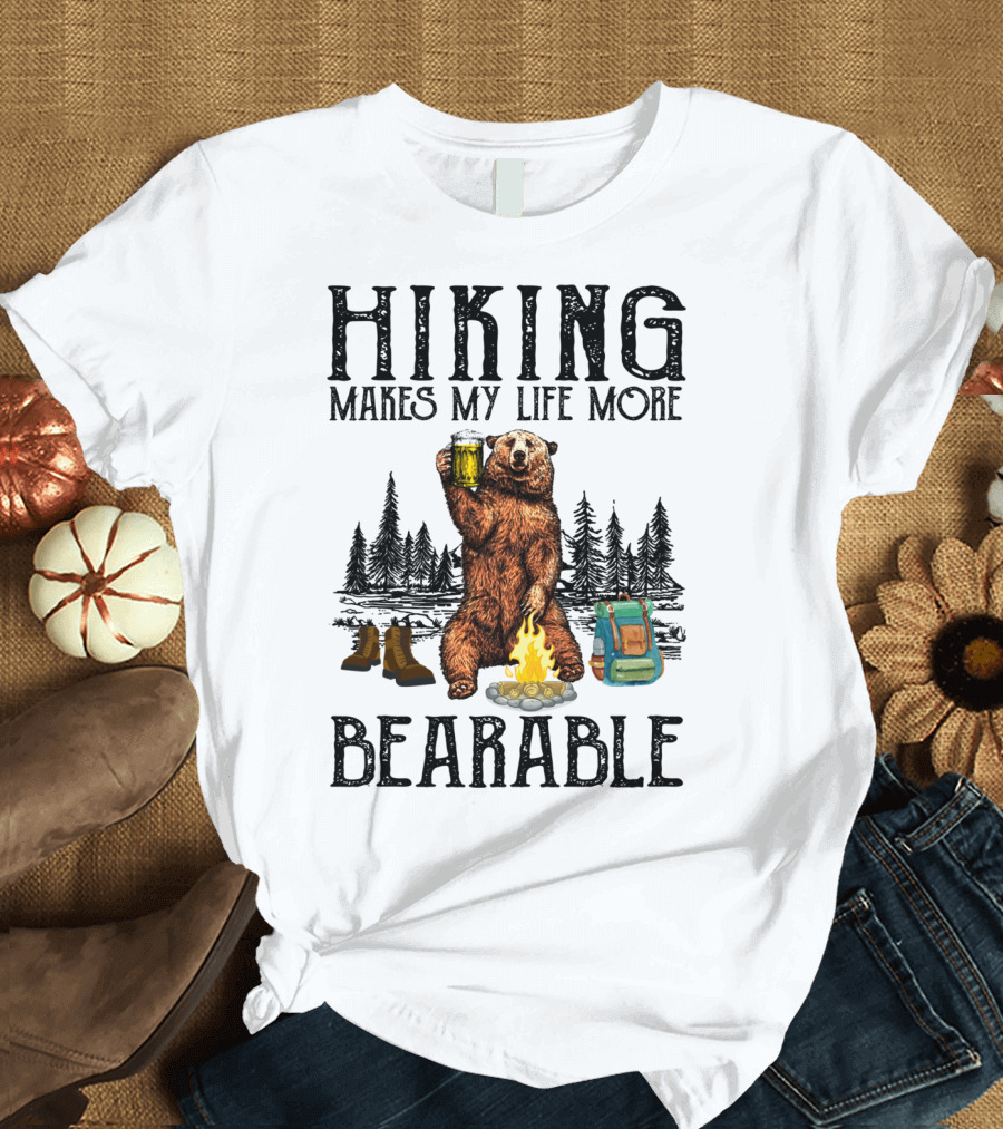 Hiking Makes My Life More Bearable Bear Campfire Boots Backpack Beer Forest T-Shirt