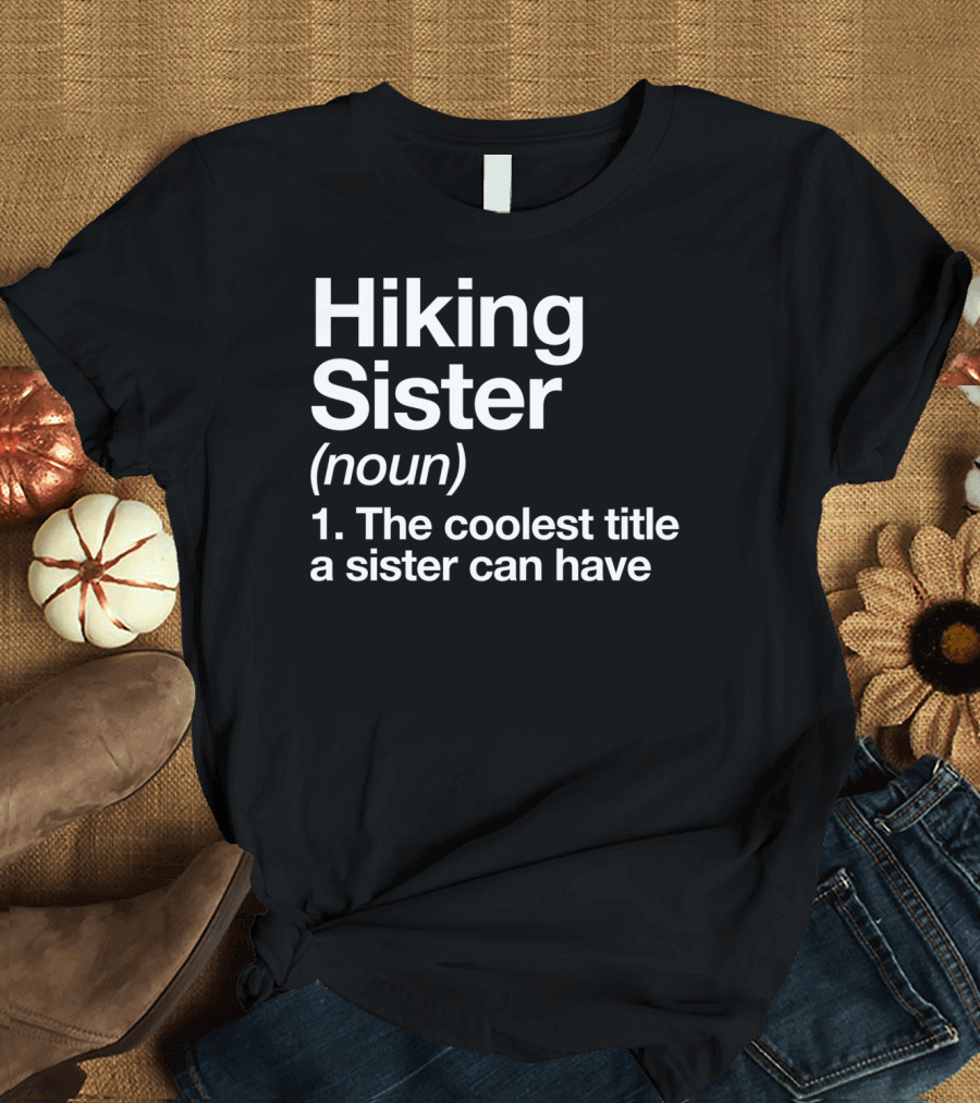 Hiking Sister Definition Funny Hiker Camping Coolest Title T-Shirt