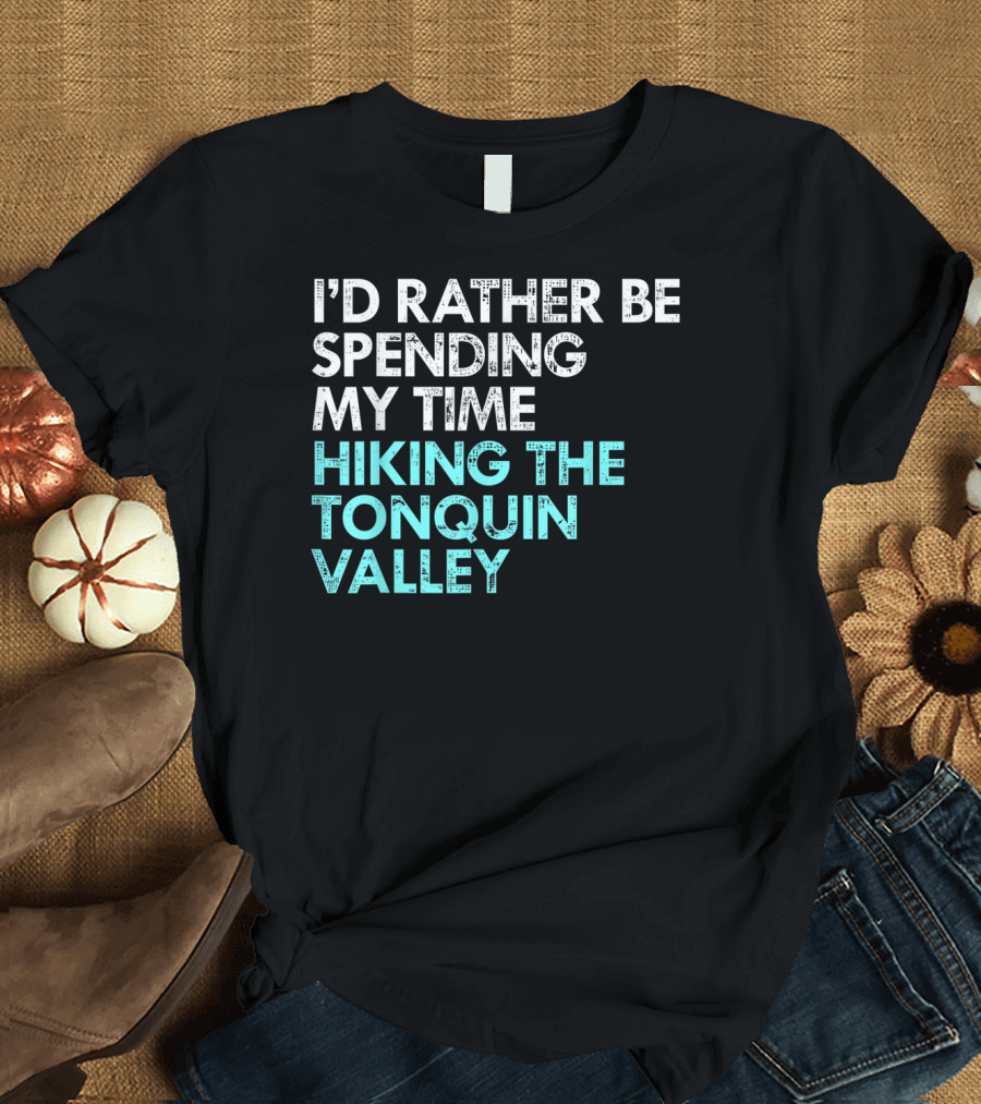 I'd Rather Be Spending My Time Hiking The Tonquin Valley T-Shirt