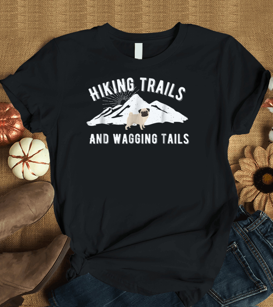 Hiking Trails And Wagging Tails Mountain Pug Dog T-Shirt