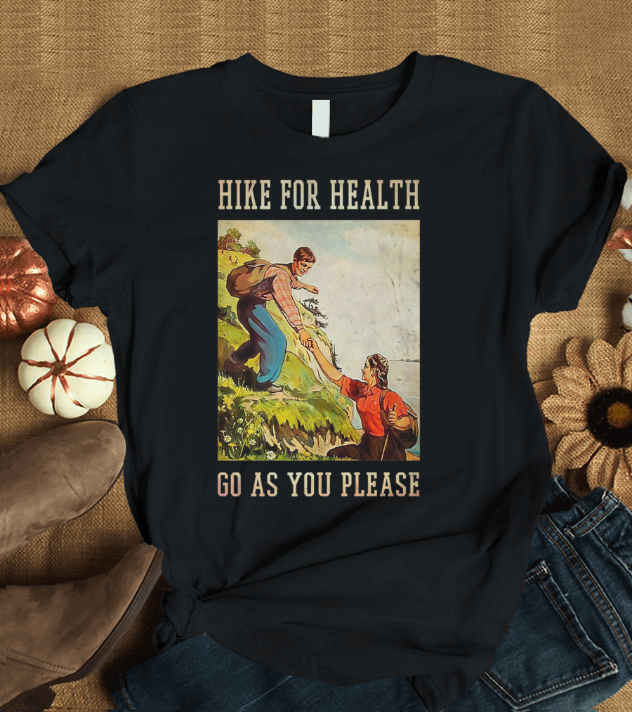 HIKE FOR HEALTH GO AS YOU PLEASE Vintage Hiking Picture T-Shirt