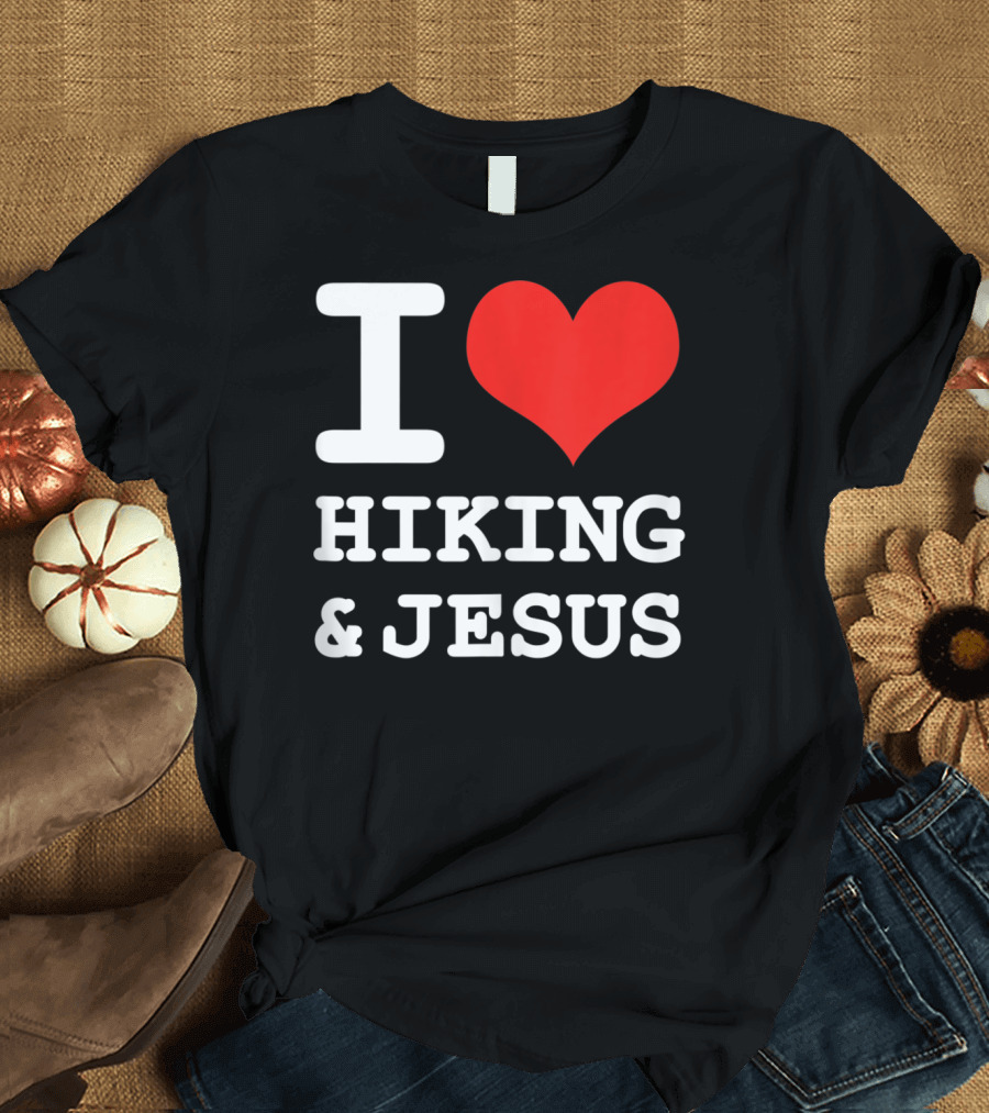 I Love Hiking and Jesus Fun Christian Hike T-Shirt