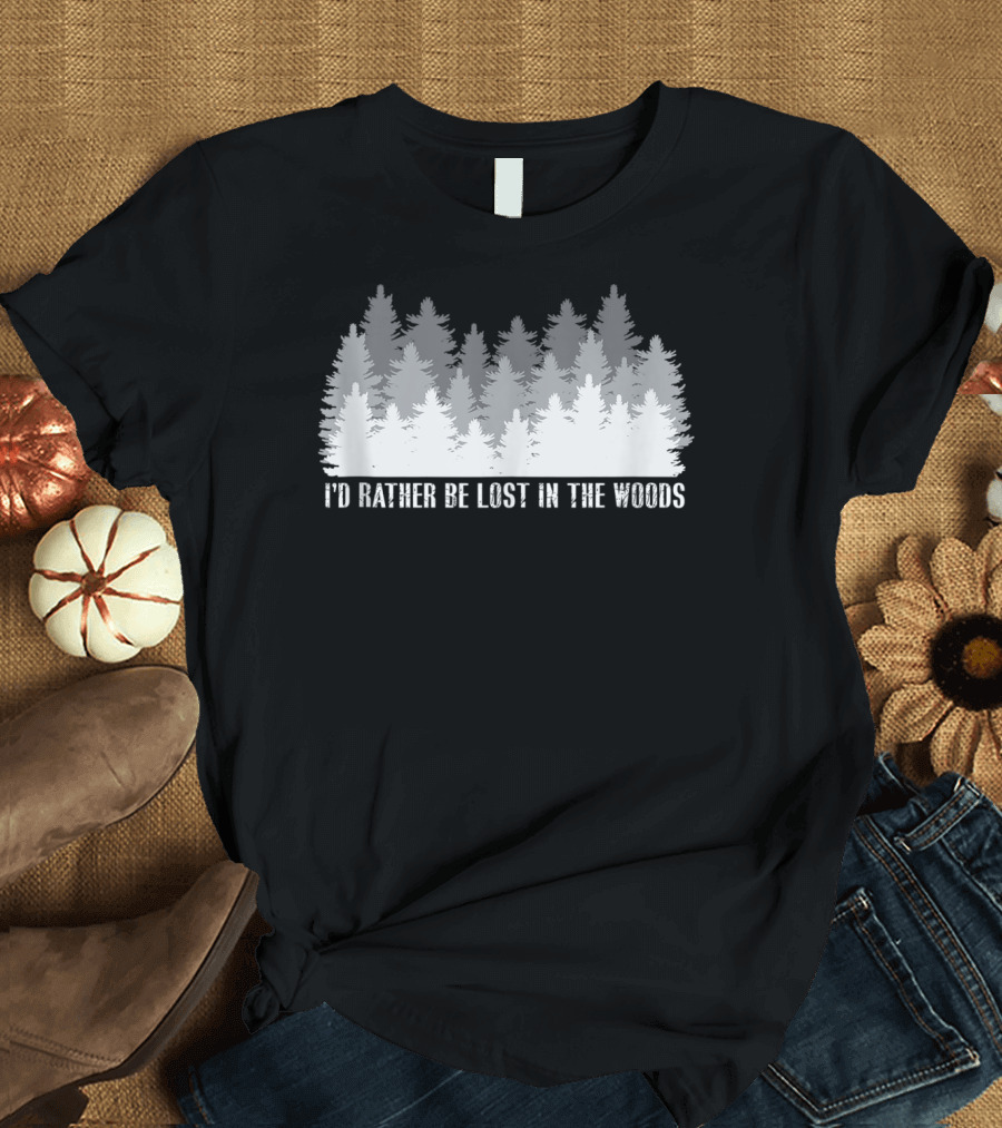 I'd Rather Be Lost In The Woods Hiking Forest Scene T-Shirt