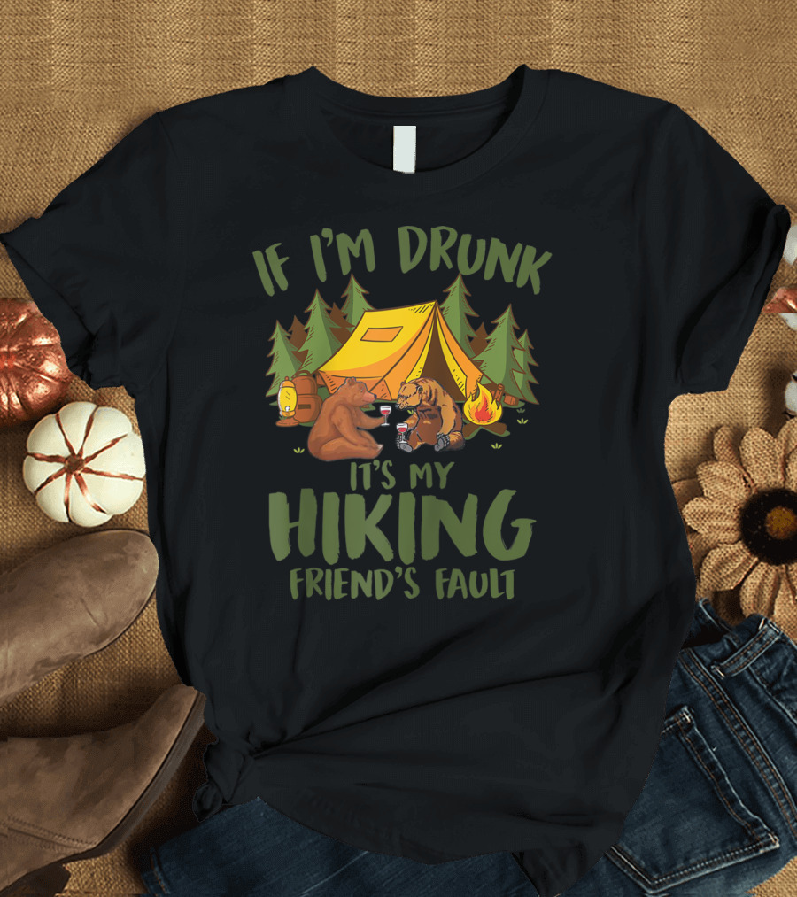 If I'm Drunk It's My Hiking Friend's Fault Bears Drinking Wine Camping Scene T-Shirt