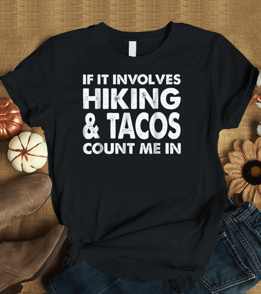 If It Involves Hiking and Tacos Count Me In T-Shirt