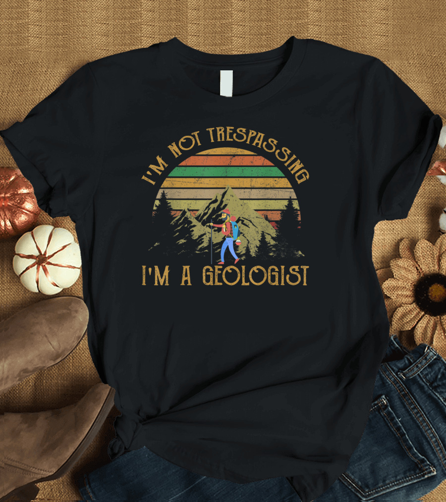 I'm Not Trespassing I'm a Geologist Hiking Vintage Mountain Scene T-Shirt