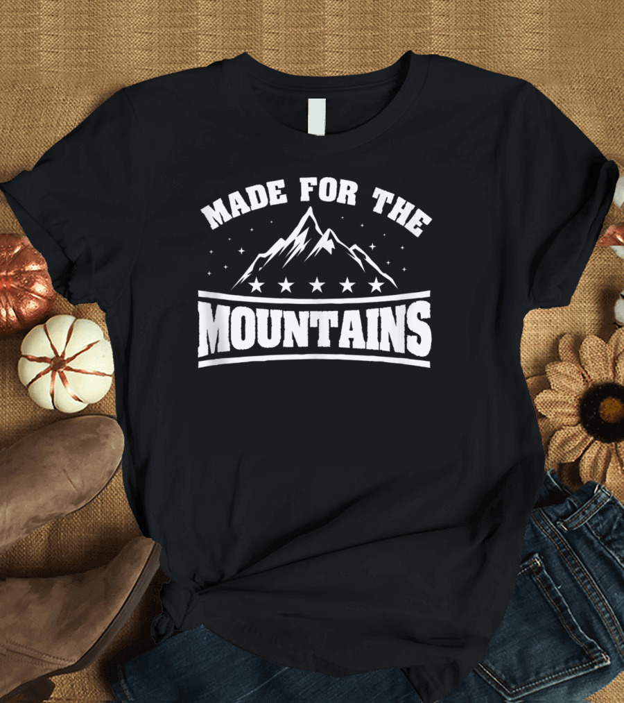 Made For The Mountains T-Shirt