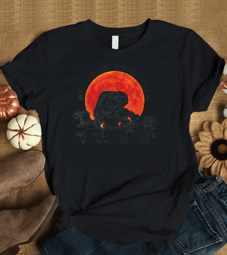 Mycologist Hiking Team We Will Get There When We Get There Red Moon Sloth Forest Mushrooms T-Shirt