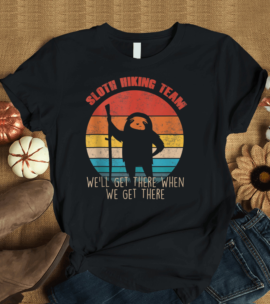 Retro Vintage Sloth Hiking Team We'll Get There When We Get There T-Shirt