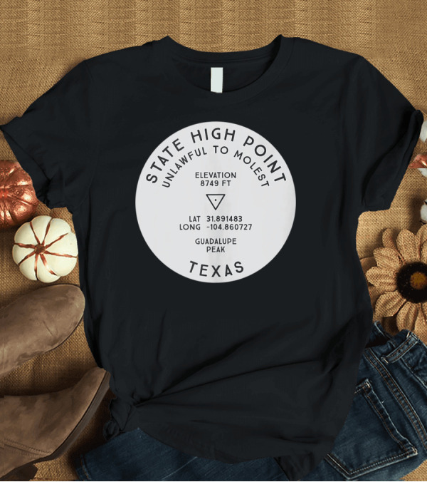 T-Shirt: State High Point Texas Guadalupe Peak Elevation 8749 FT Latitude 31.891483 Longitude -104.860727 Unlawful to Molest T-Shirt State High Point Texas Guadalupe Peak Elevation 8749 FT Latitude 31.891483 Longitude -104.860727 Unlawful to Molest T-Shirt