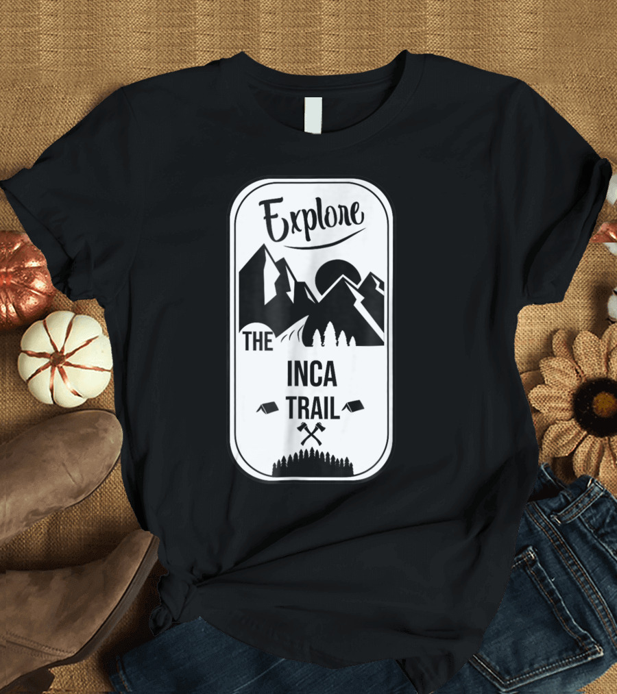 Explore the Inca Trail Peru Machu Picchu Hiking Adventure T-Shirt