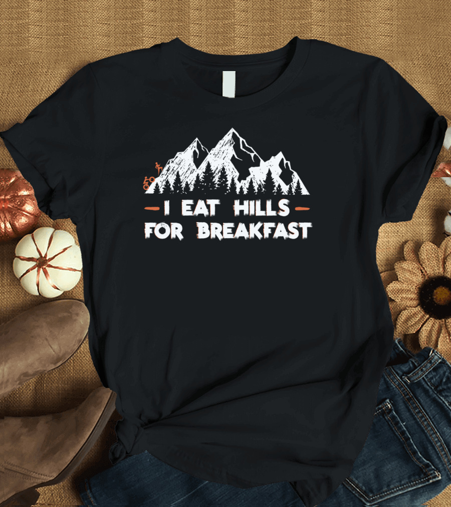 I Eat Hills for Breakfast Mountain Cycling Adventure T-Shirt