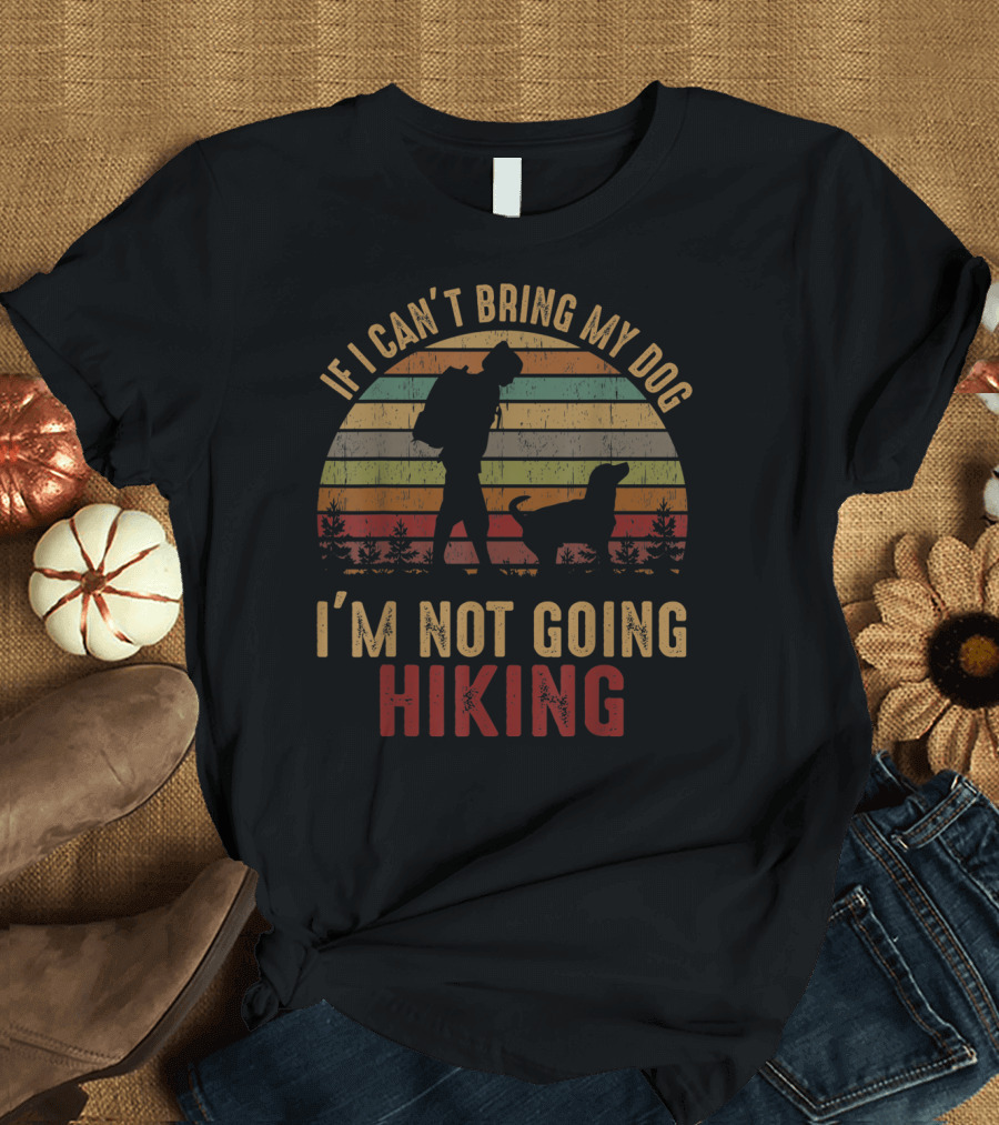 Vintage If I Can't Bring My Dog I'm Not Going Hiking Retro Stripes T-Shirt