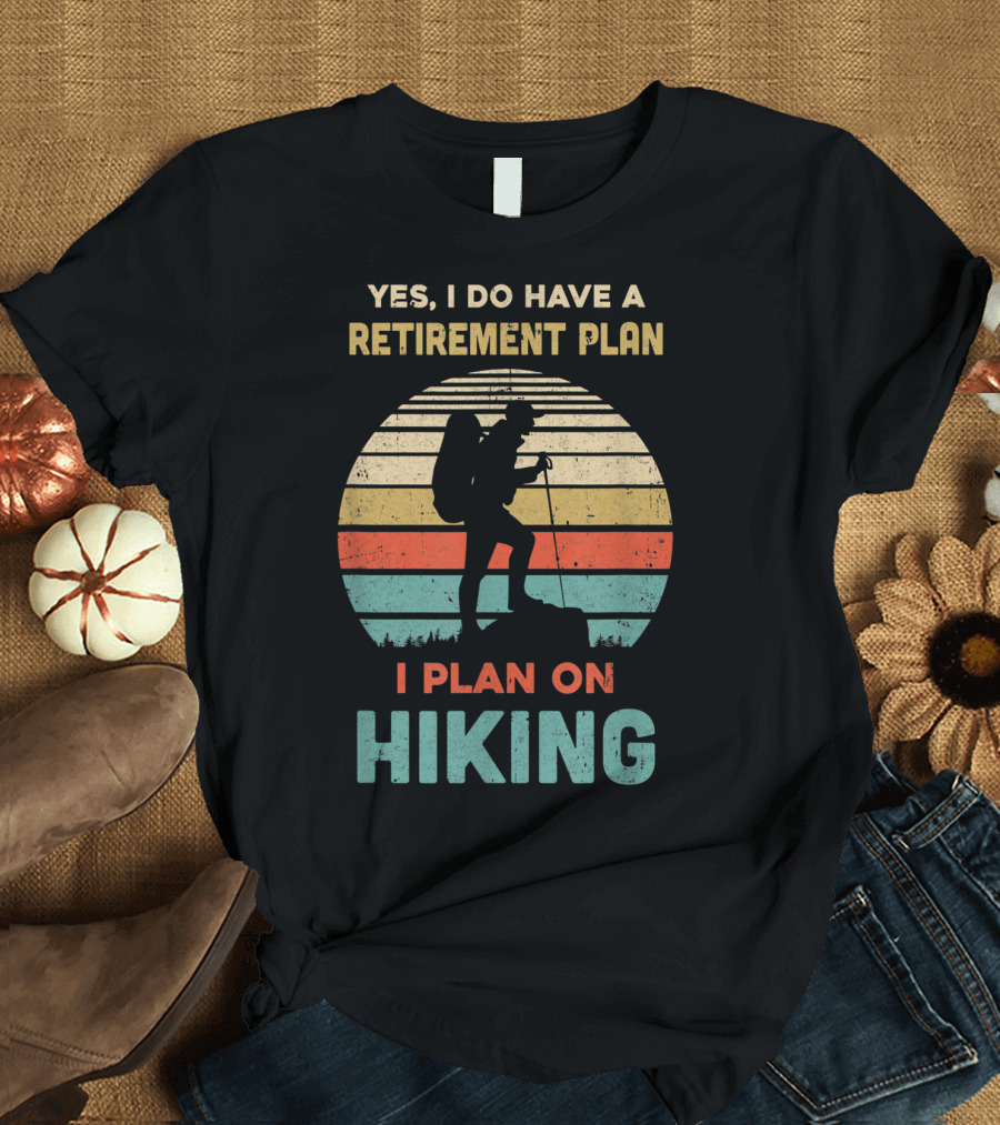Yes I Do Have A Retirement Plan I Plan On Hiking Vintage T-Shirt
