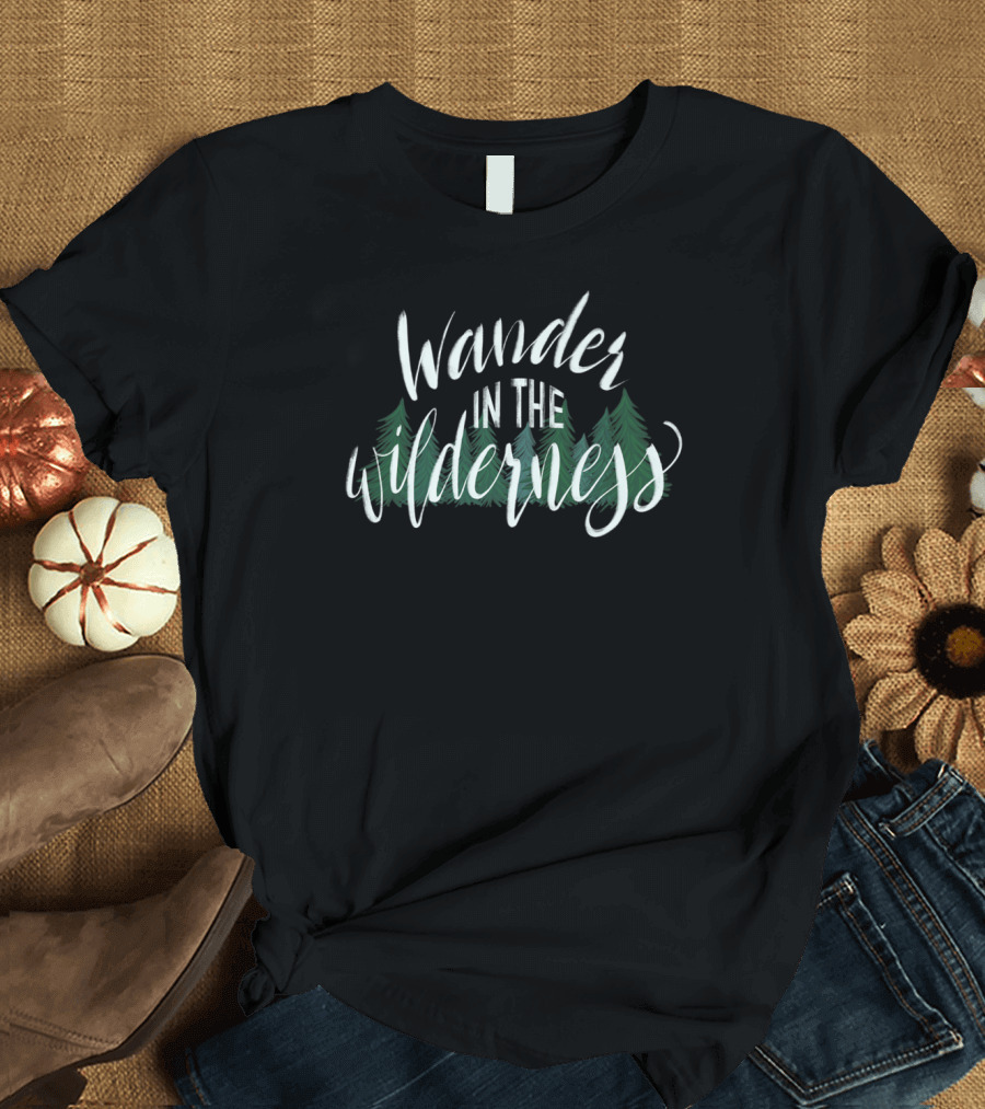 Wander in the Wilderness Forest Adventure T-Shirt