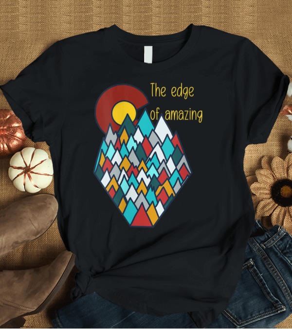 T-Shirt: The Edge of Amazing Colorado Mountains T-Shirt The Edge of Amazing Colorado Mountains T-Shirt