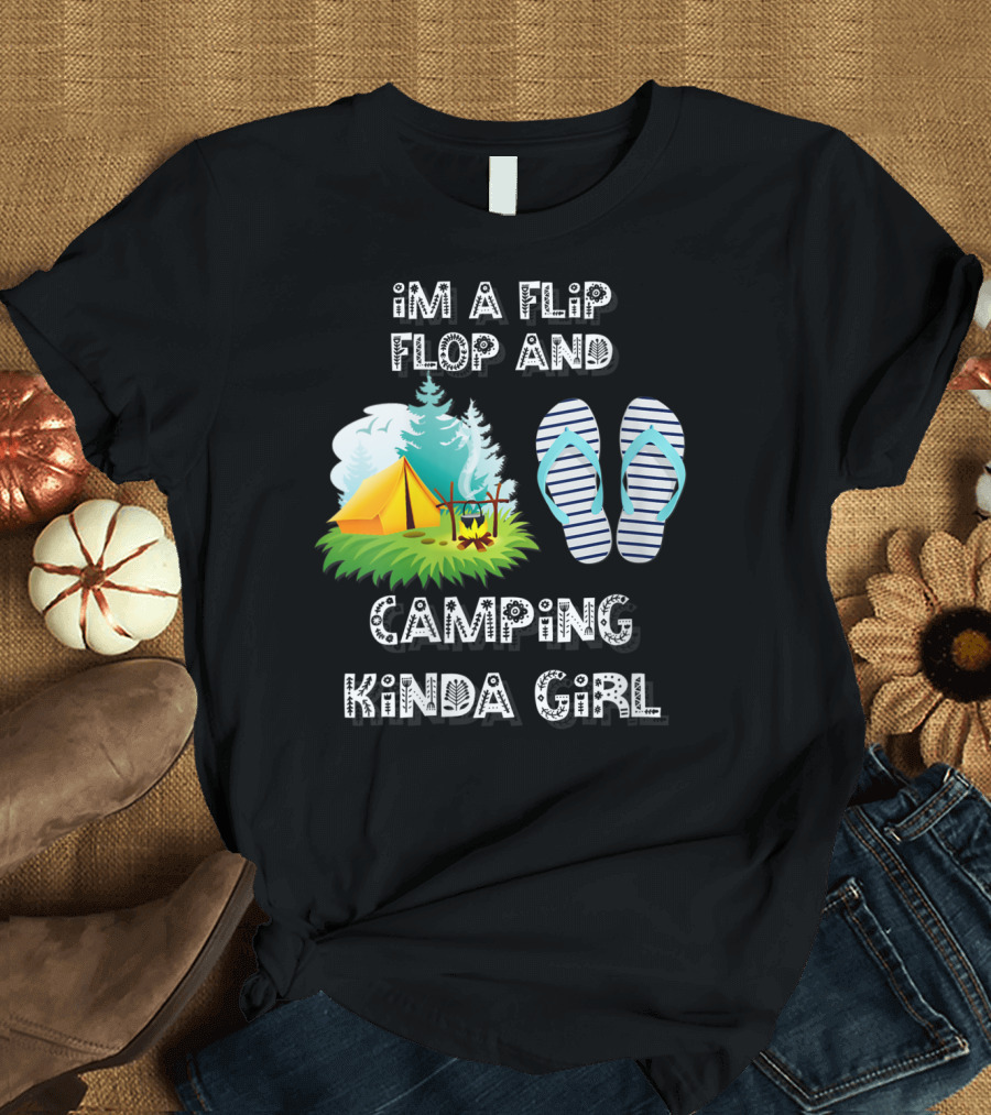 I'm a Flip Flop and Camping Kinda Girl T-Shirt