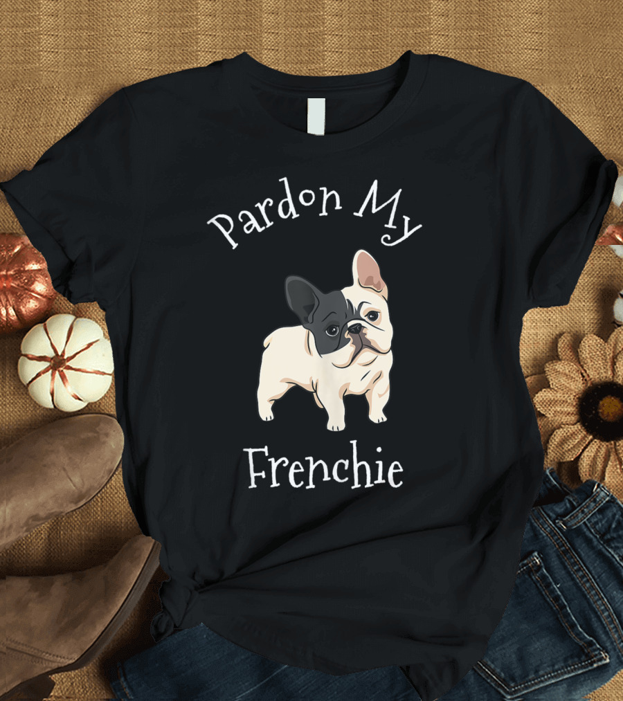 Pardon My Frenchie Funny French Bull Dog T-Shirt