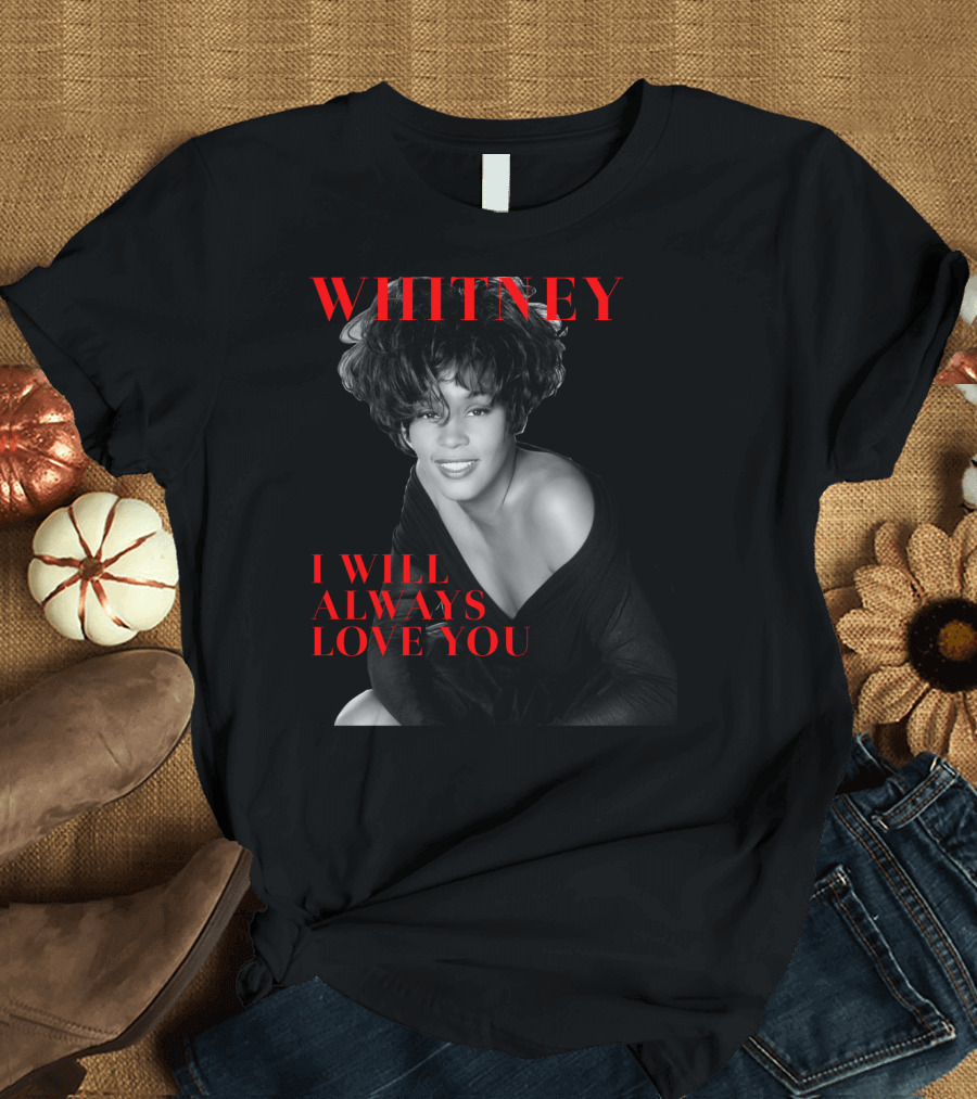 Whitney I Will Always Love You T-Shirt