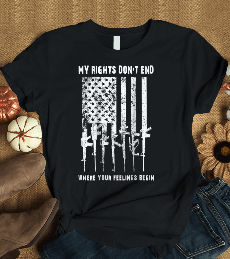 My Rights Don't End Where Your Feelings Begin 2nd Amendment USA Patriotic America T-Shirt