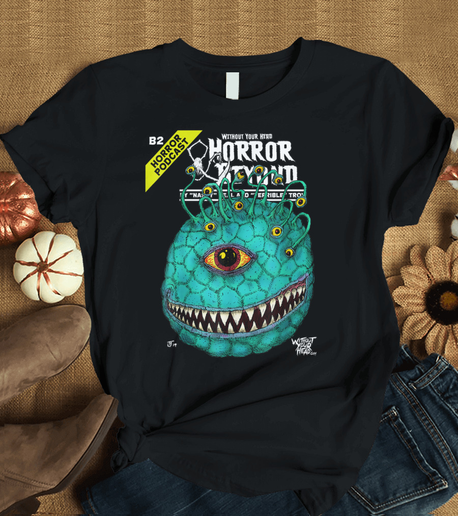 B2 Horror Podcast Without Your Head Horror Beyond Monster T-Shirt
