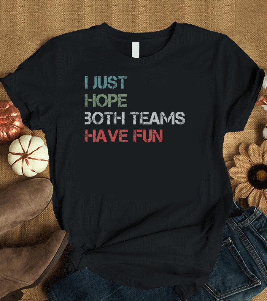 I Just Hope Both Teams Have Fun Game Day Sports Fans Unity T-Shirt