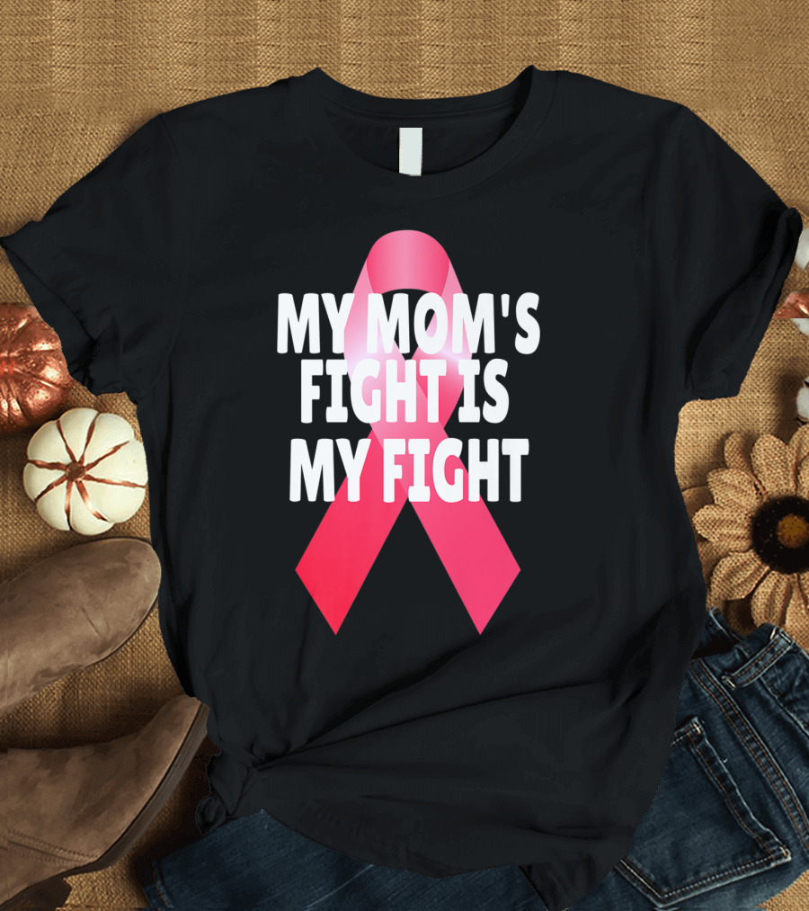My Mom's Fight Is My Fight Breast Cancer Awareness Pink Ribbon Solidarity T-Shirt