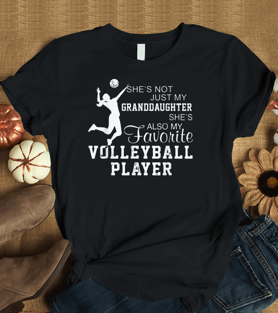 She’s Not Just My Granddaughter She’s Also My Favorite Volleyball Player T-Shirt
