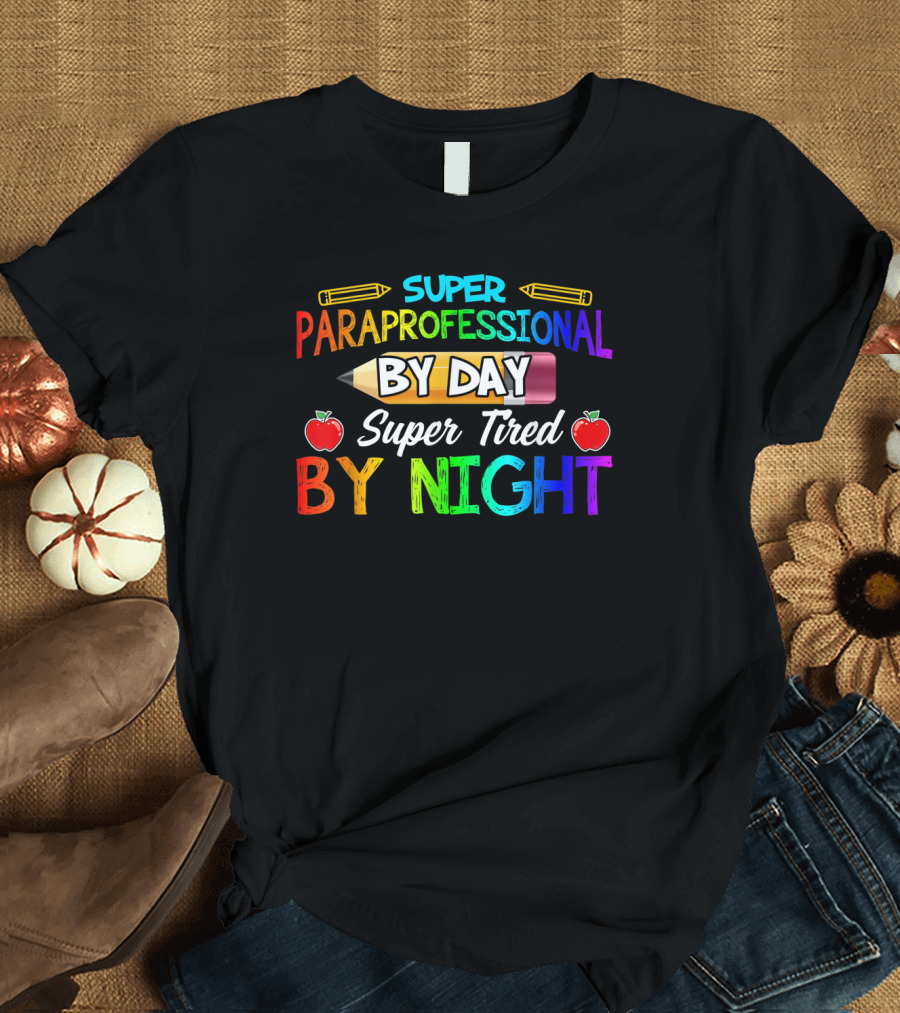 Super Paraprofessional By Day Super Tired By Night T-Shirt