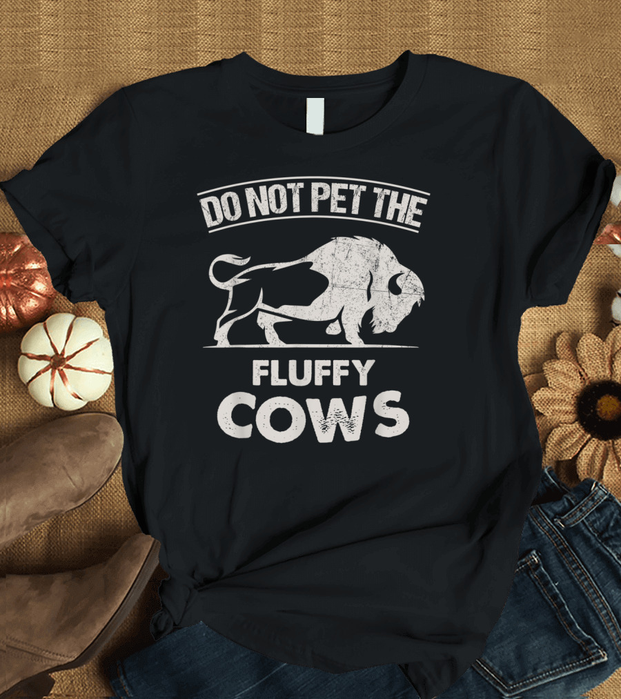 Do Not Pet the Fluffy Cows Bison Warning T-Shirt