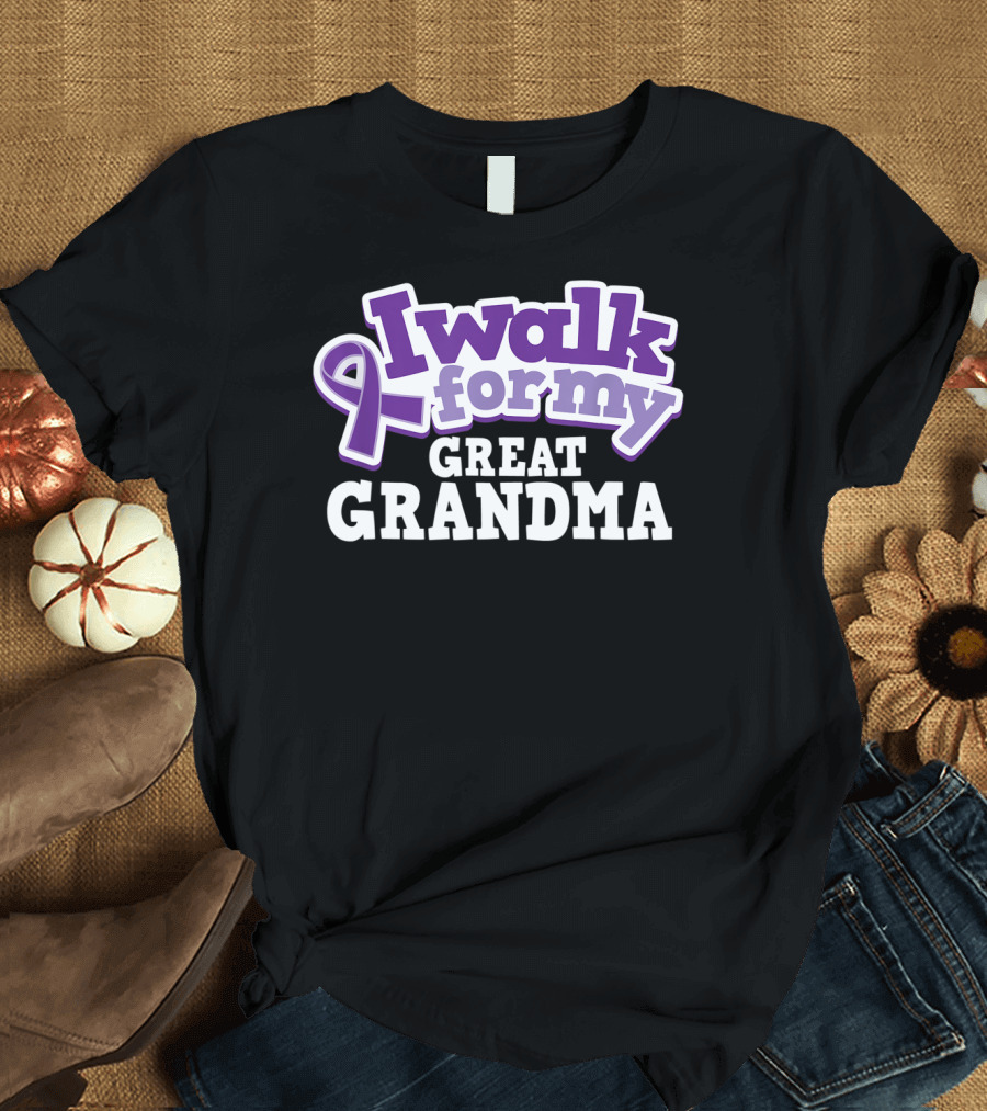 I Walk for My Great Grandma Alzheimer's Awareness Pancreatic T-Shirt
