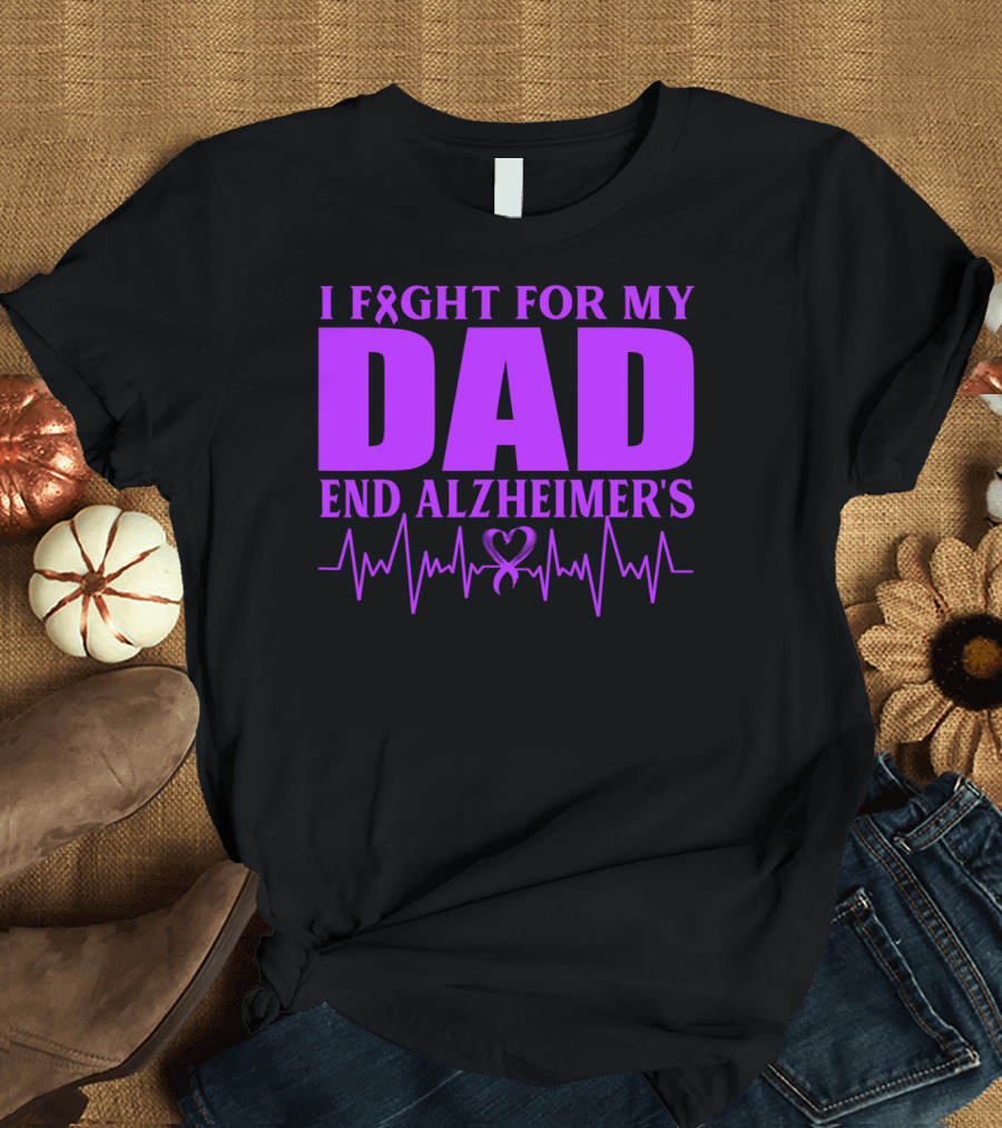 I Fight For My Dad End Alzheimer's Heartbeat T-Shirt